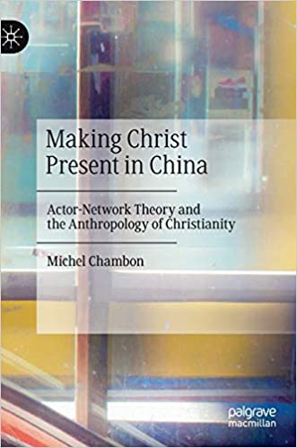 Making Christ Present in China: Actor-Network Theory and the Anthropology of Christianity  (2020)