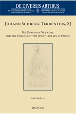 Noēl Golvers, Johann Schreck Terrentius, SJ His European Network and the Origins of the Jesuit Library in Peking (2021)